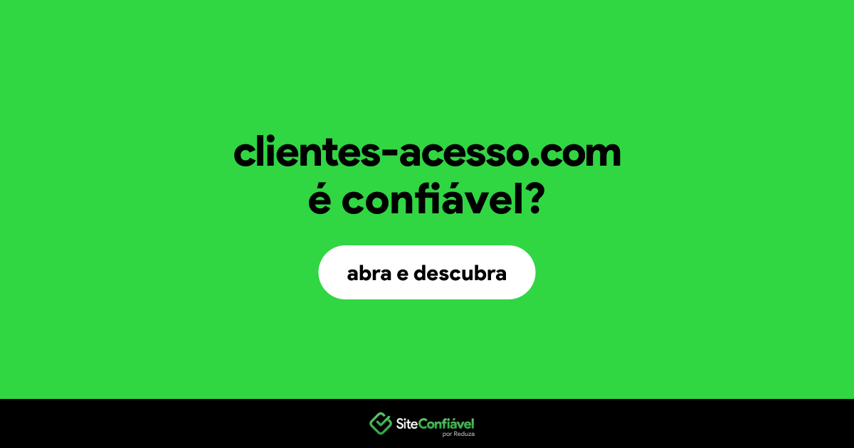 O site clientes-acesso.com é confiável?