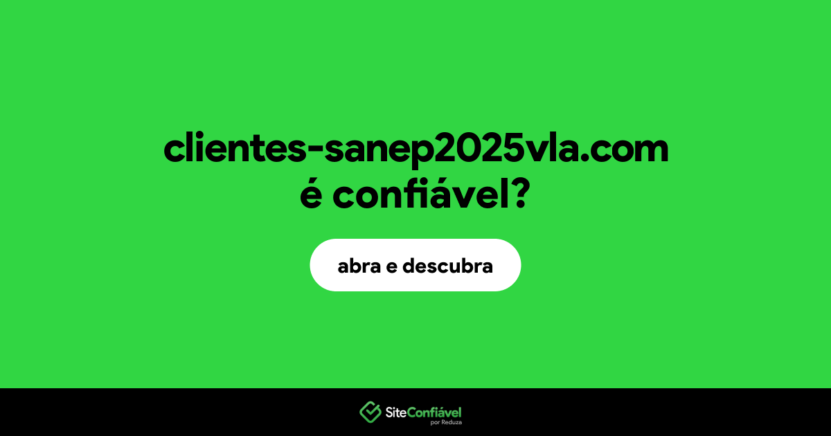 O site clientes-sanep2025vla.com é confiável?