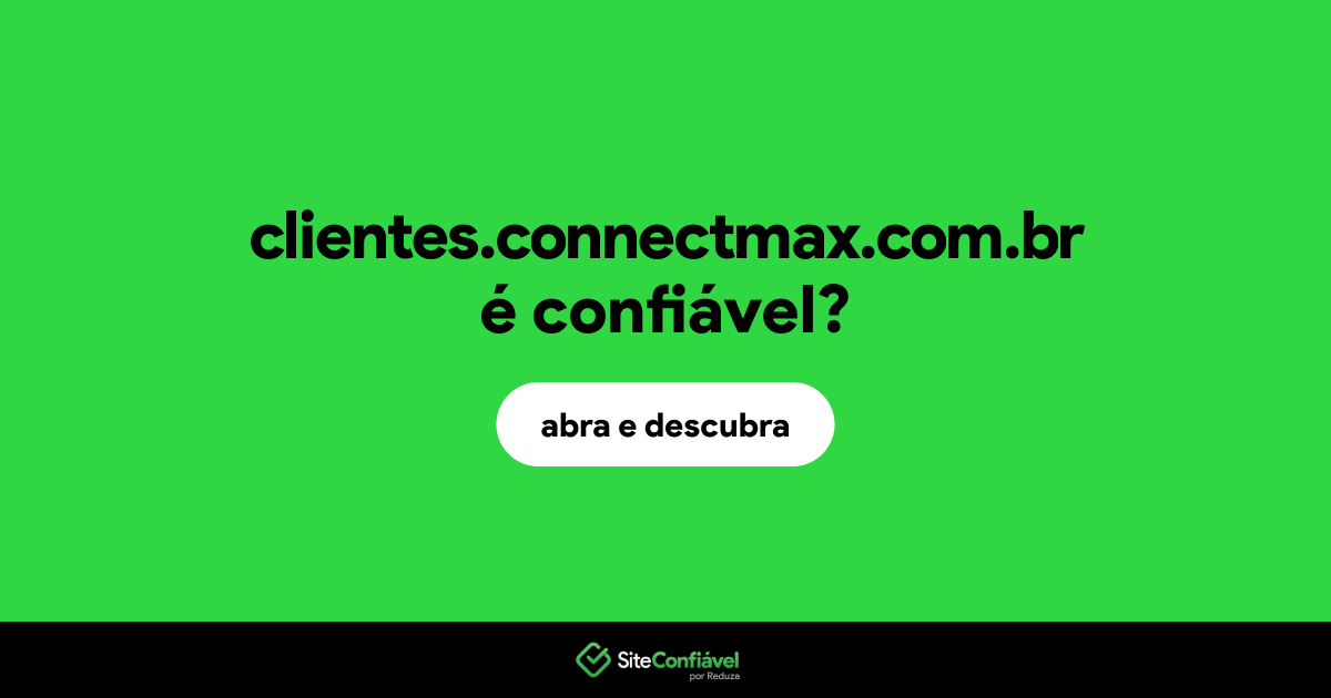 O site clientes.connectmax.com.br é confiável?