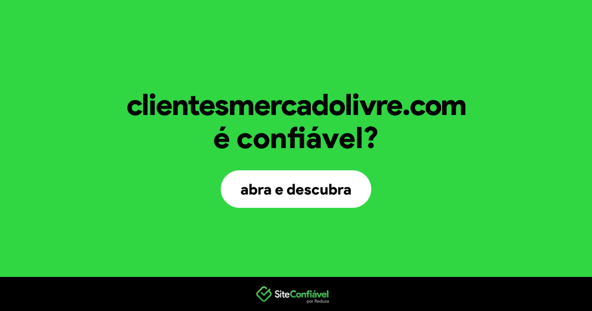 O site clientesmercadolivre.com é confiável?