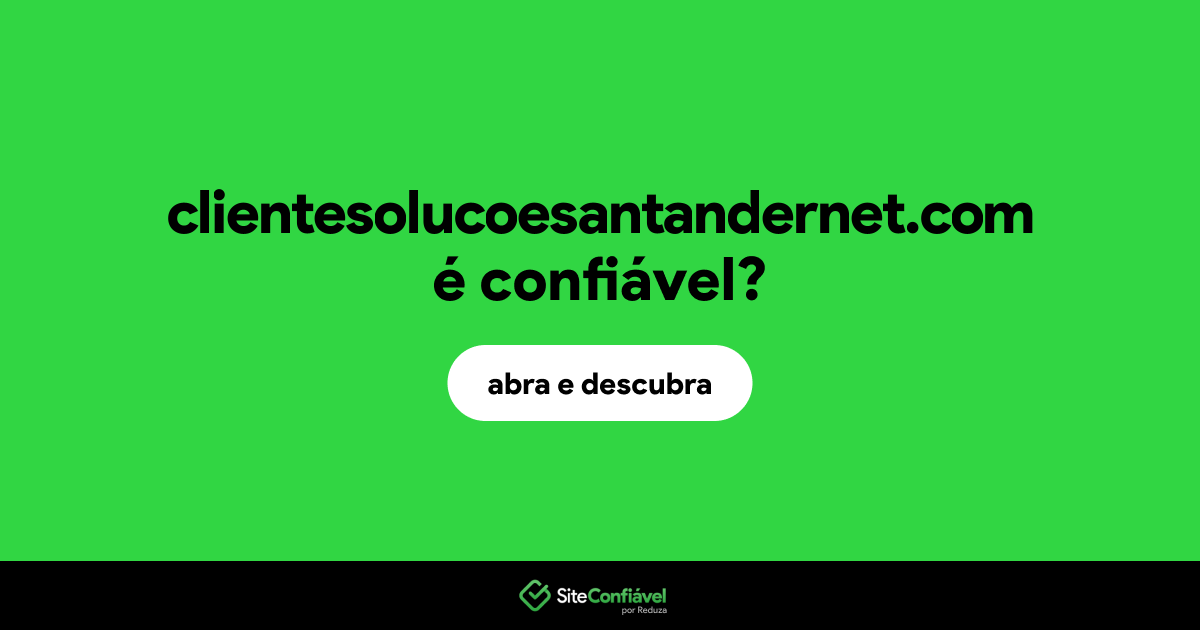 O site clientesolucoesantandernet.com é confiável?