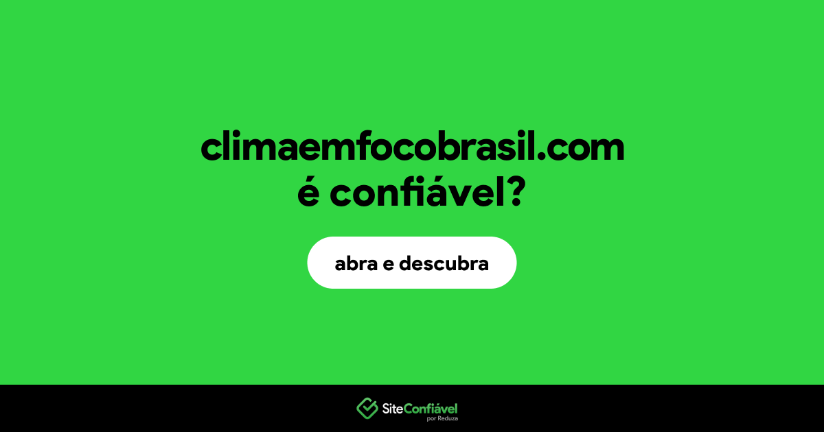 O site climaemfocobrasil.com é confiável?