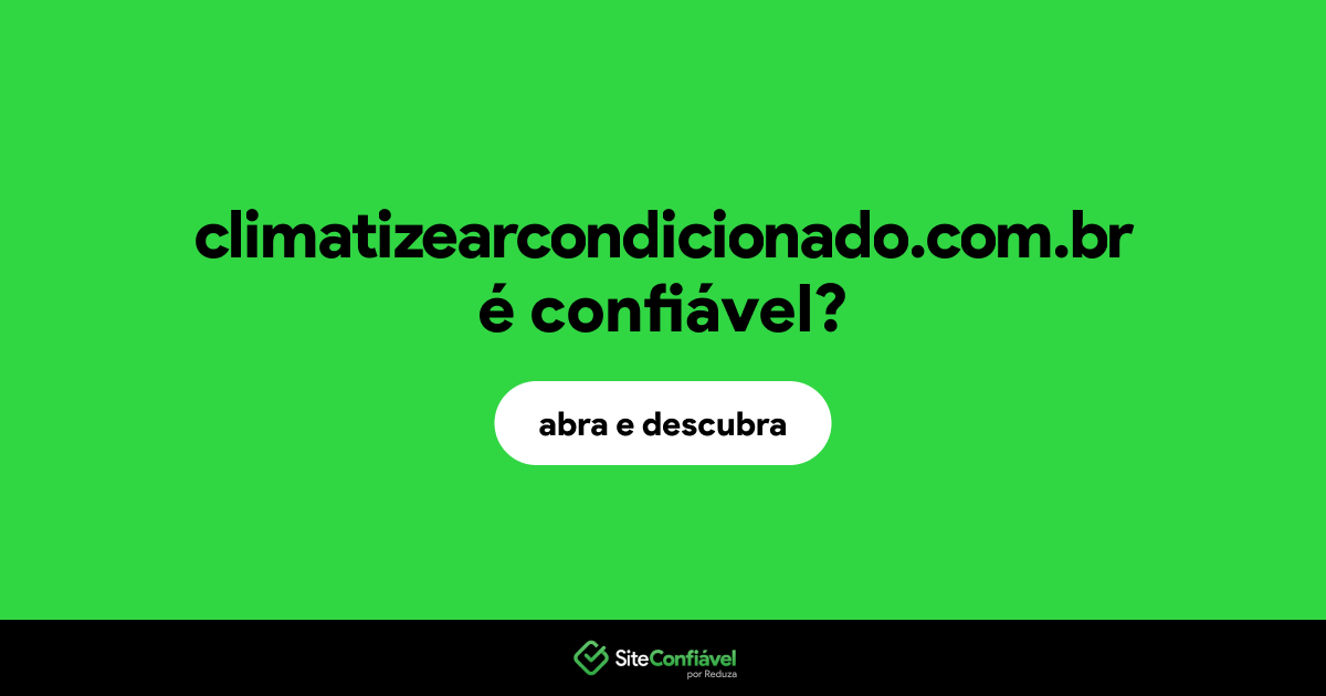 O site climatizearcondicionado.com.br é confiável?