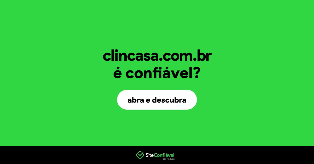 O site clincasa.com.br é confiável?