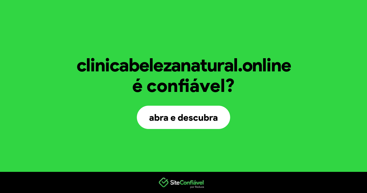 O site clinicabelezanatural.online é confiável?