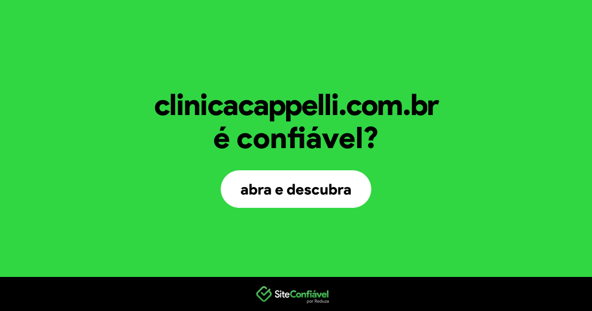 O site clinicacappelli.com.br é confiável?