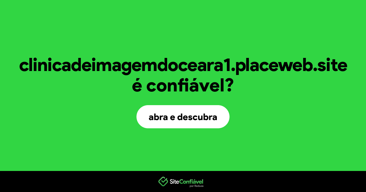 O site clinicadeimagemdoceara1.placeweb.site é confiável?