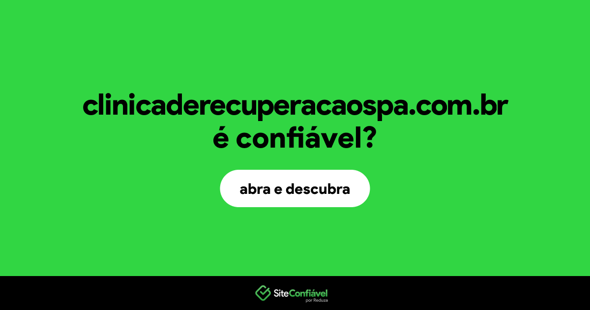 O site clinicaderecuperacaospa.com.br é confiável?
