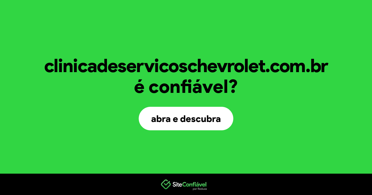 O site clinicadeservicoschevrolet.com.br é confiável?