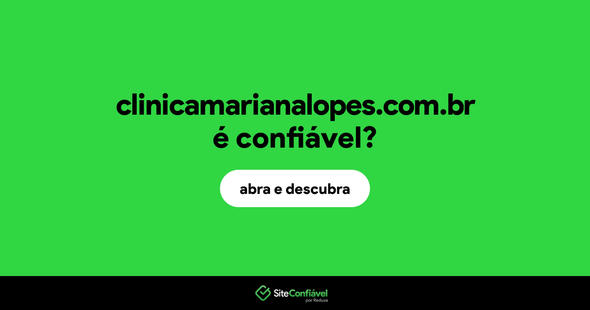 O site clinicamarianalopes.com.br é confiável?