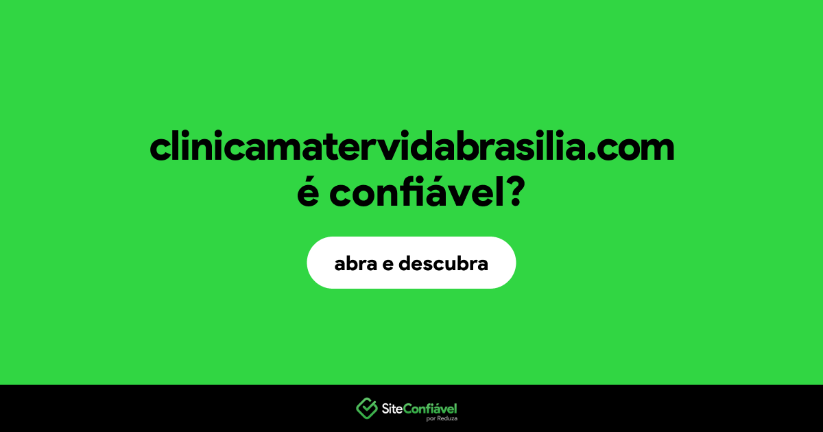 O site clinicamatervidabrasilia.com é confiável?