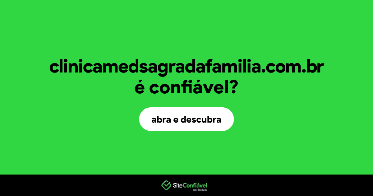 O site clinicamedsagradafamilia.com.br é confiável?