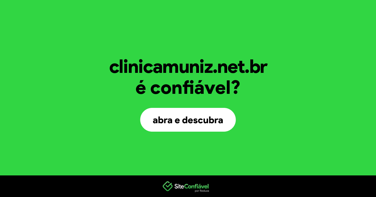 O site clinicamuniz.net.br é confiável?