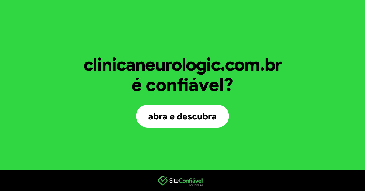 O site clinicaneurologic.com.br é confiável?