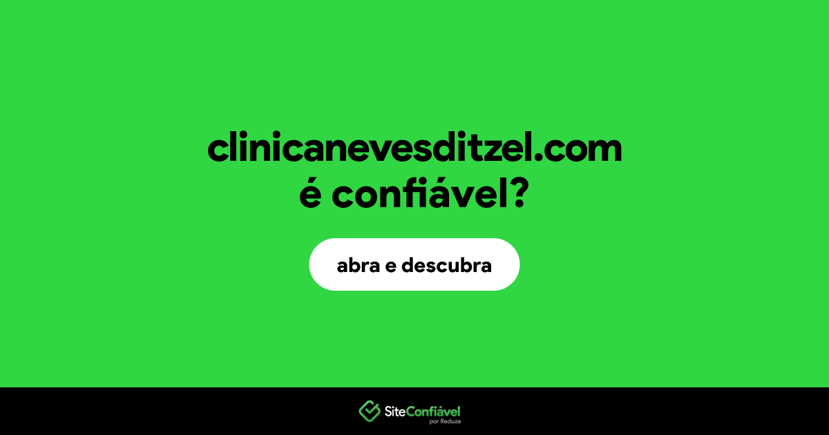 O site clinicanevesditzel.com é confiável?