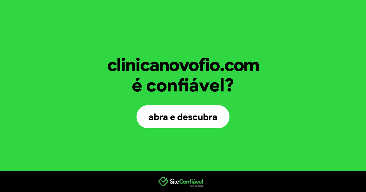 O site clinicanovofio.com é confiável?
