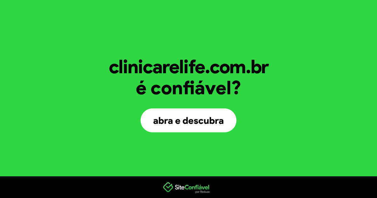 O site clinicarelife.com.br é confiável?