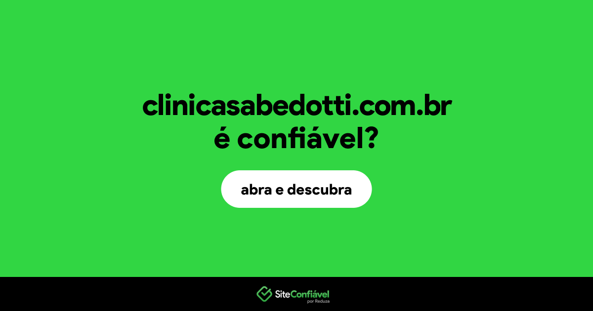 O site clinicasabedotti.com.br é confiável?