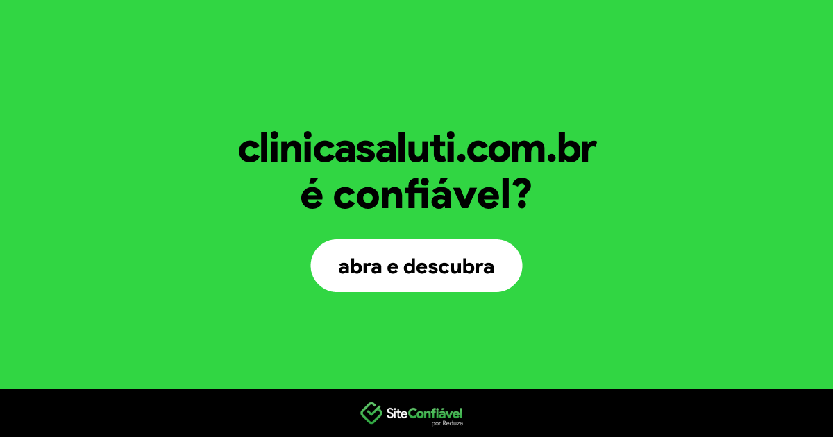 O site clinicasaluti.com.br é confiável?
