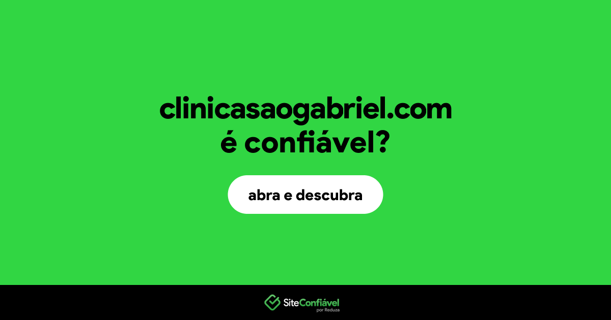 O site clinicasaogabriel.com é confiável?