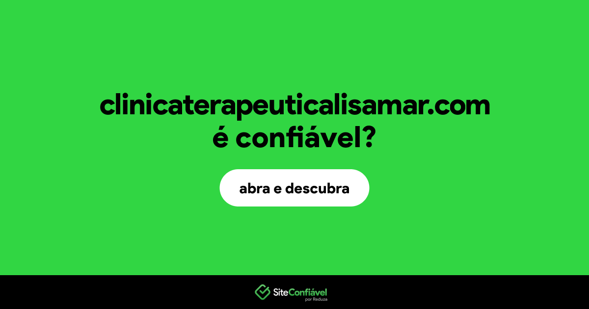 O site clinicaterapeuticalisamar.com é confiável?