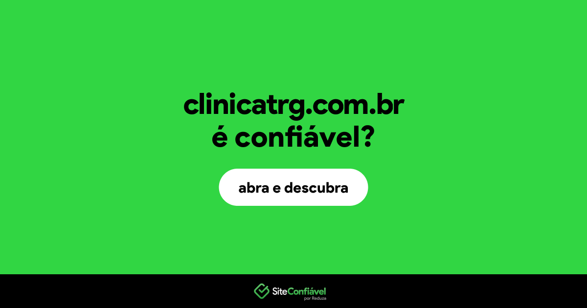 O site clinicatrg.com.br é confiável?