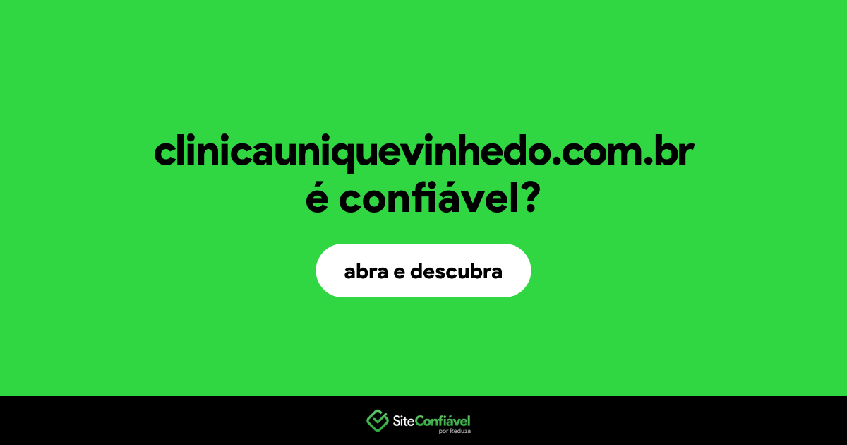 O site clinicauniquevinhedo.com.br é confiável?