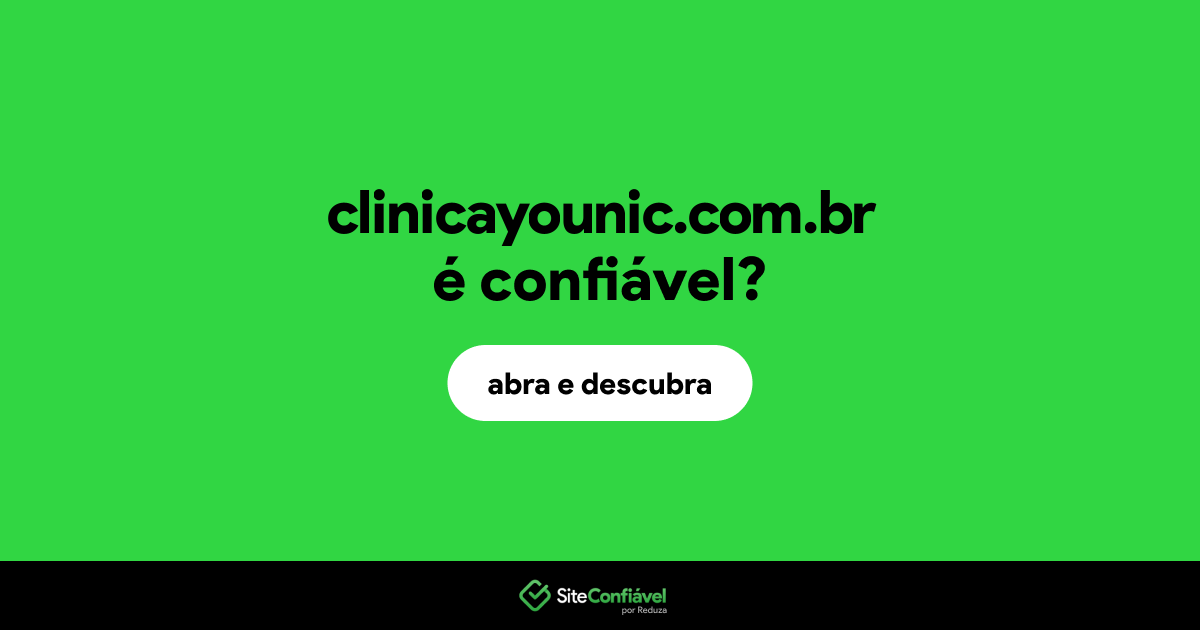 O site clinicayounic.com.br é confiável?