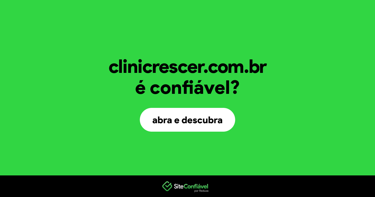 O site clinicrescer.com.br é confiável?