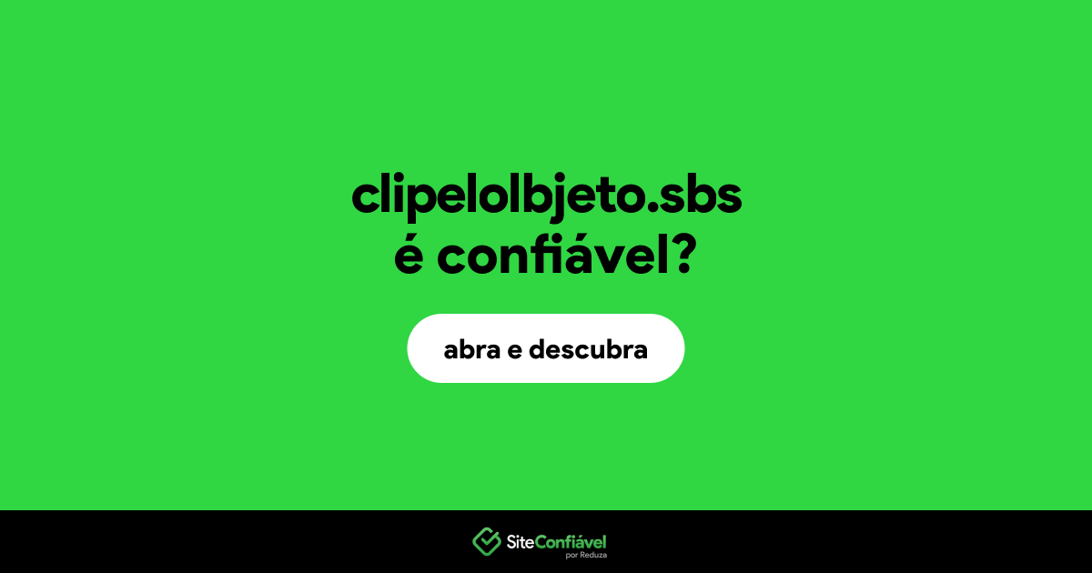 O site clipelolbjeto.sbs é confiável?
