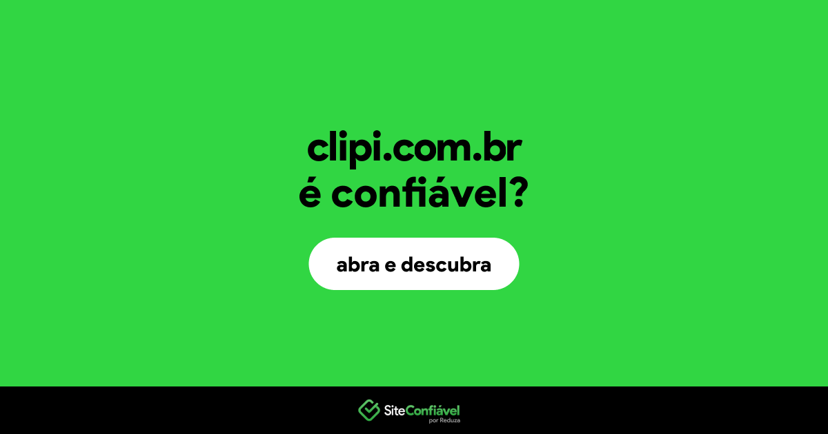 O site clipi.com.br é confiável?