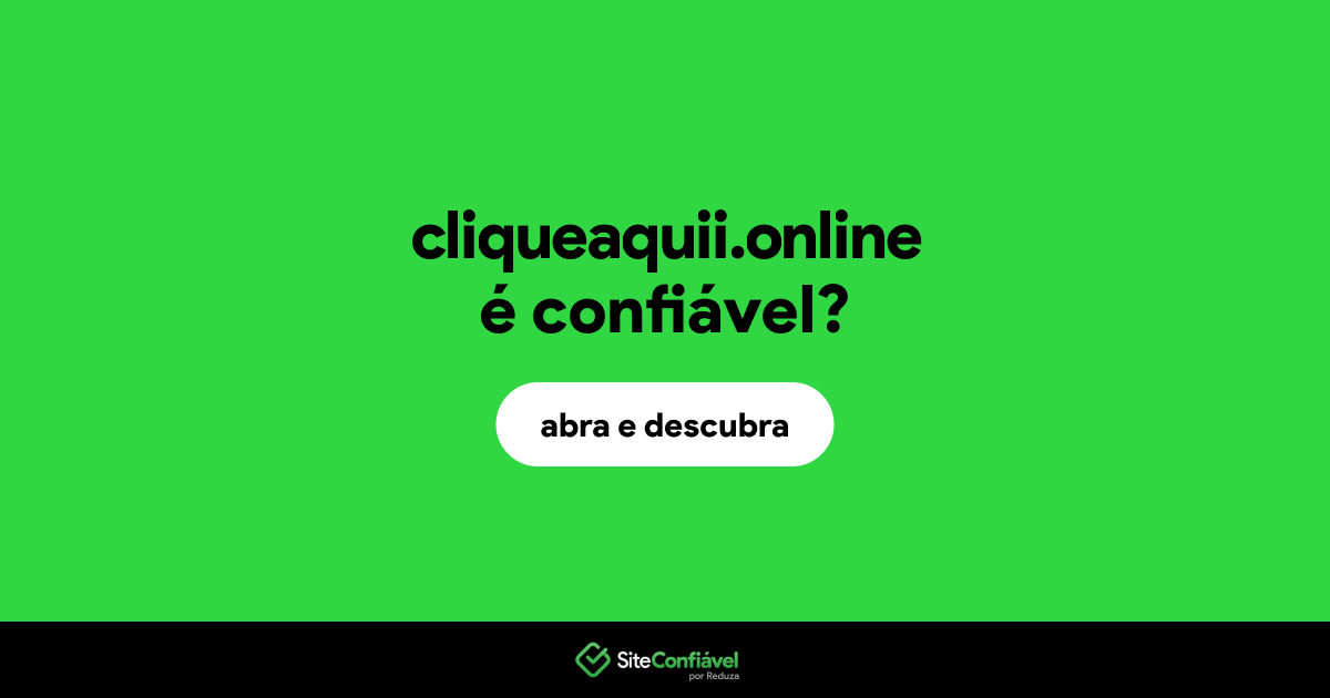 O site cliqueaquii.online é confiável?