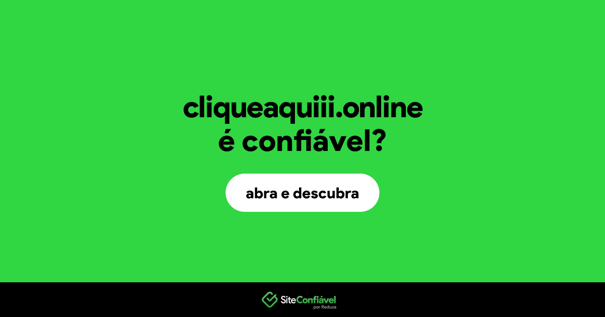 O site cliqueaquiii.online é confiável?