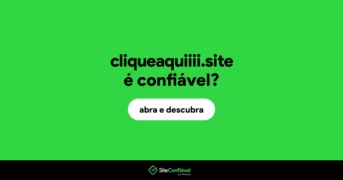 O site cliqueaquiiii.site é confiável?