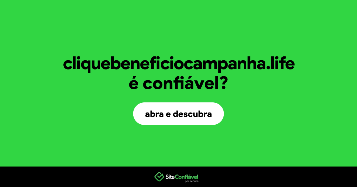 O site cliquebeneficiocampanha.life é confiável?