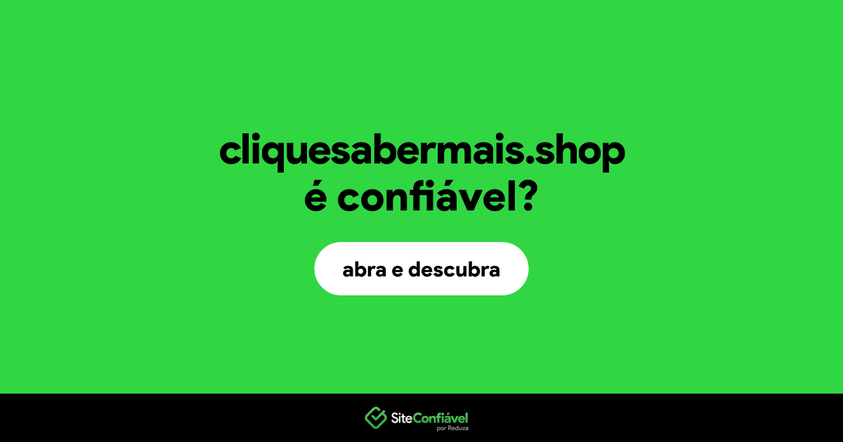 O site cliquesabermais.shop é confiável?