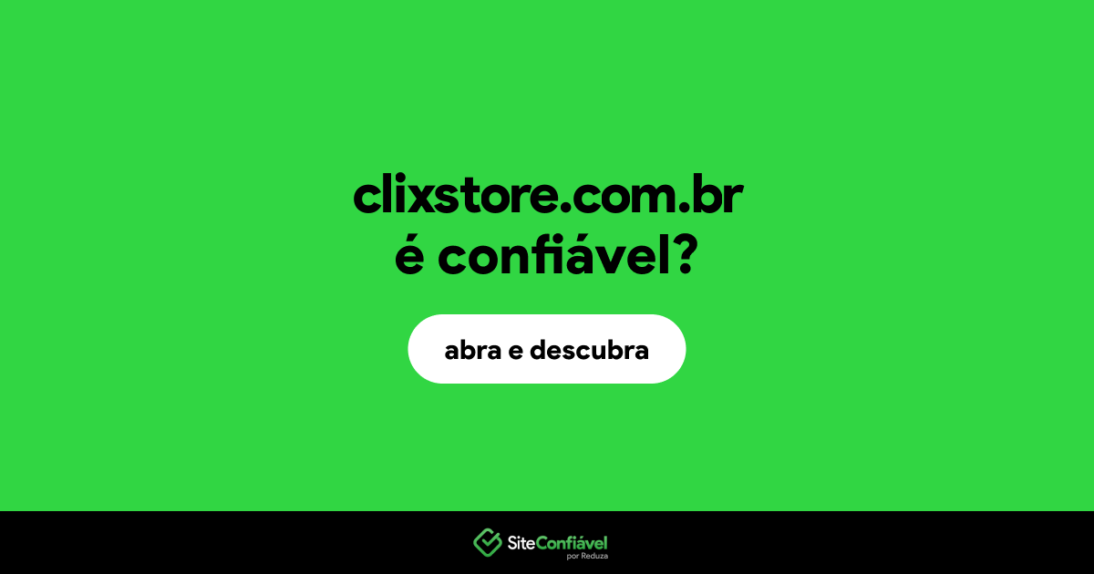O site clixstore.com.br é confiável?