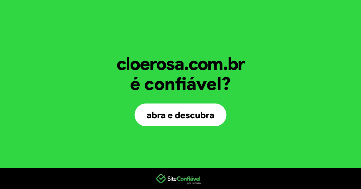O site cloerosa.com.br é confiável?