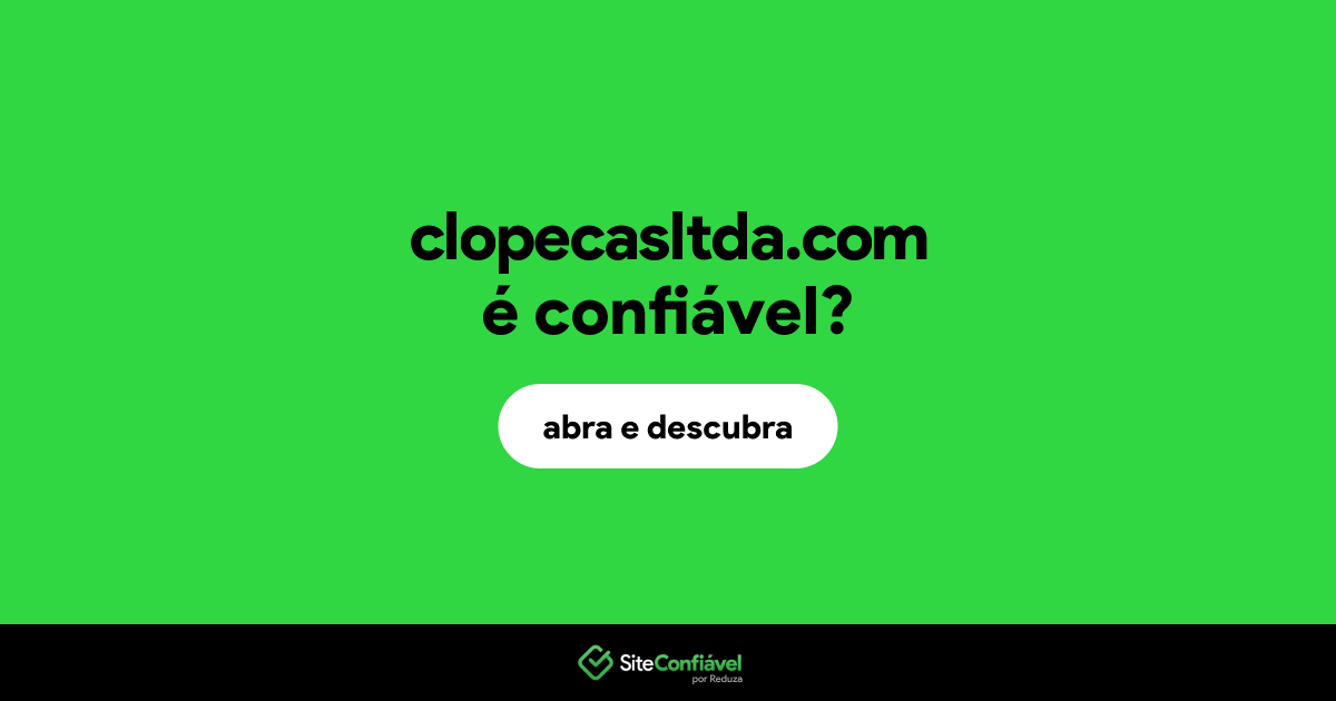 O site clopecasltda.com é confiável?