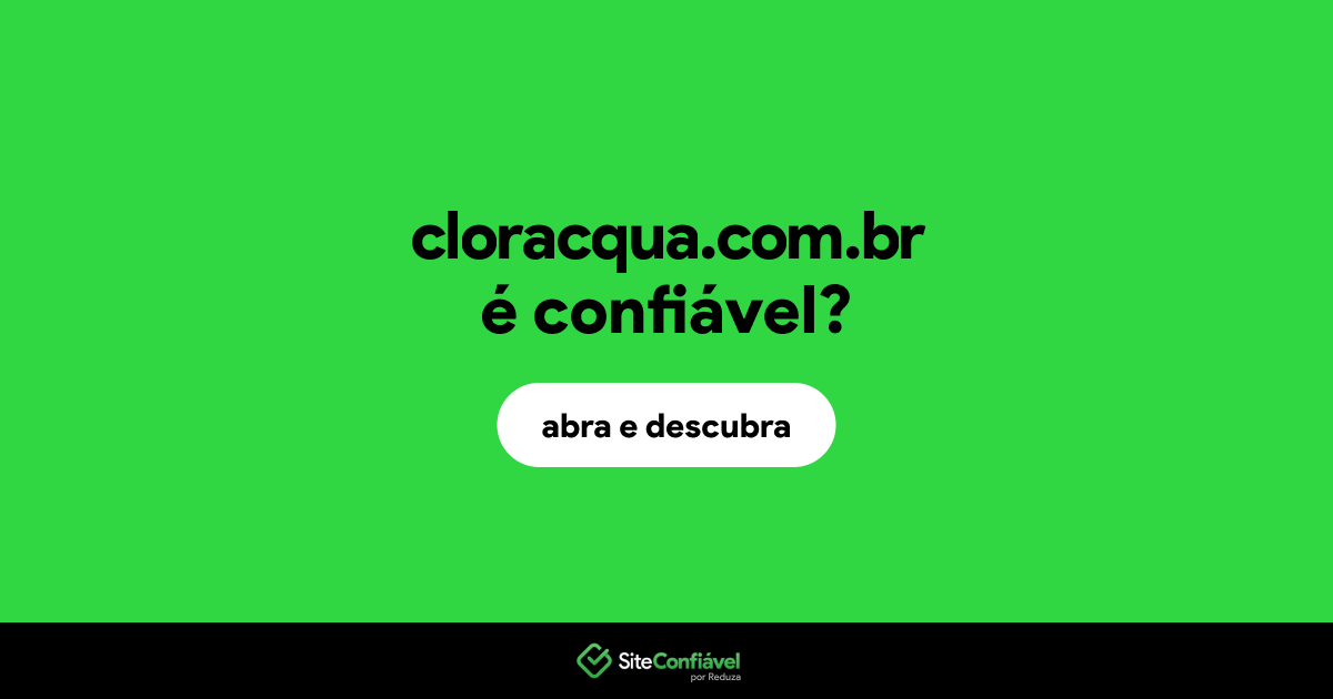 O site cloracqua.com.br é confiável?