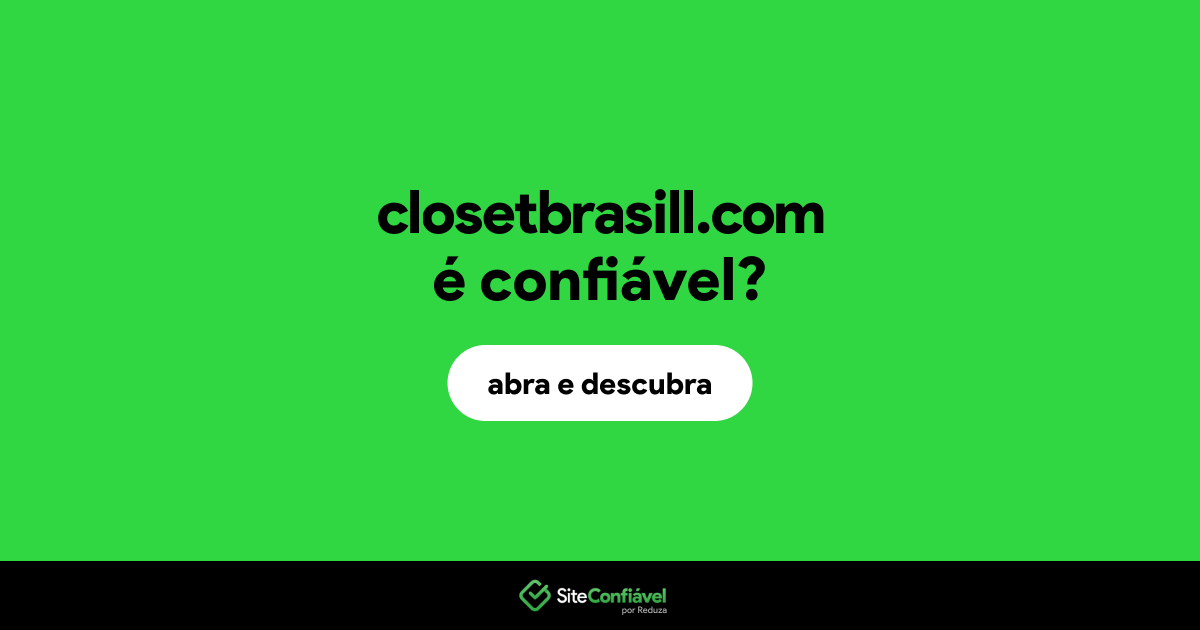 O site closetbrasill.com é confiável?