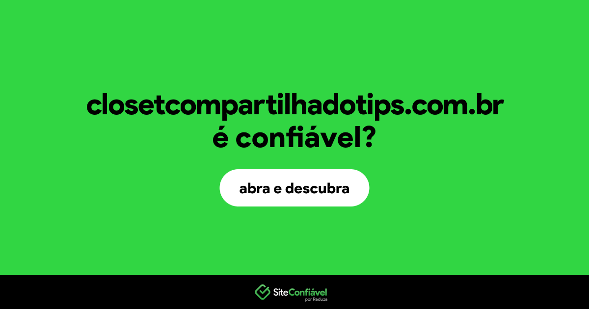 O site closetcompartilhadotips.com.br é confiável?