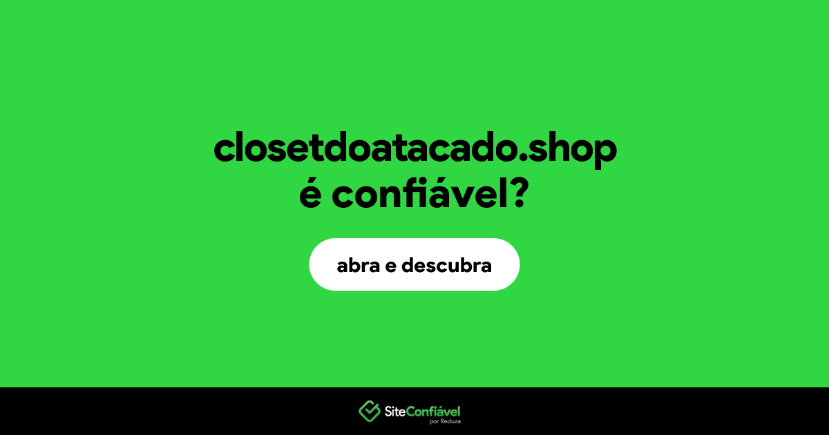 O site closetdoatacado.shop é confiável?