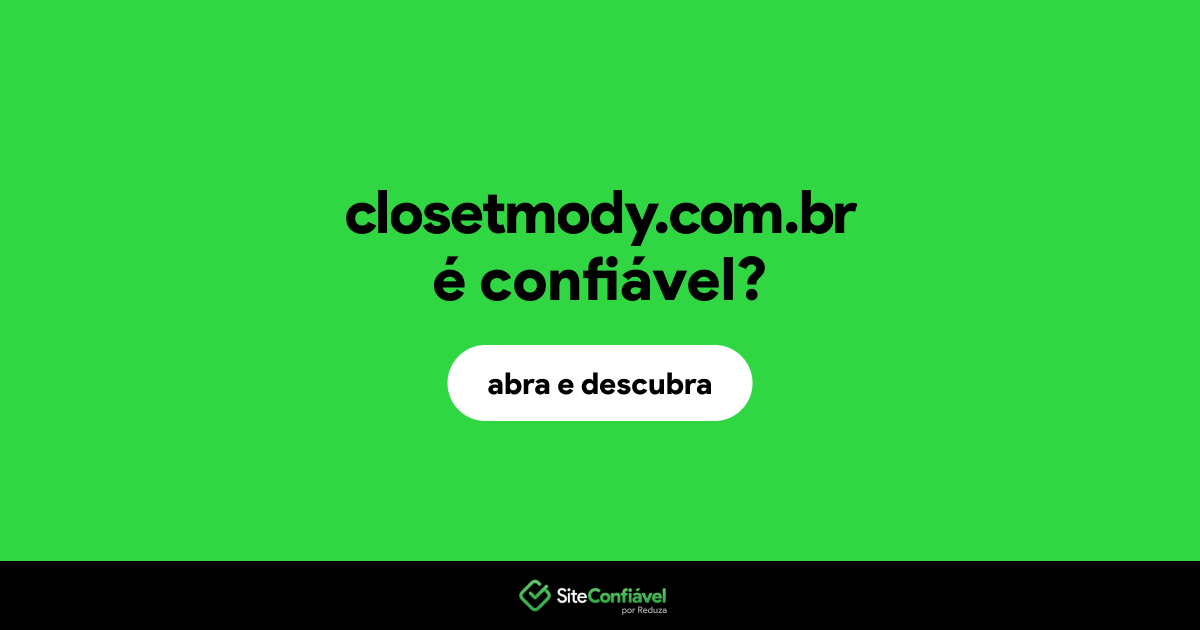 O site closetmody.com.br é confiável?