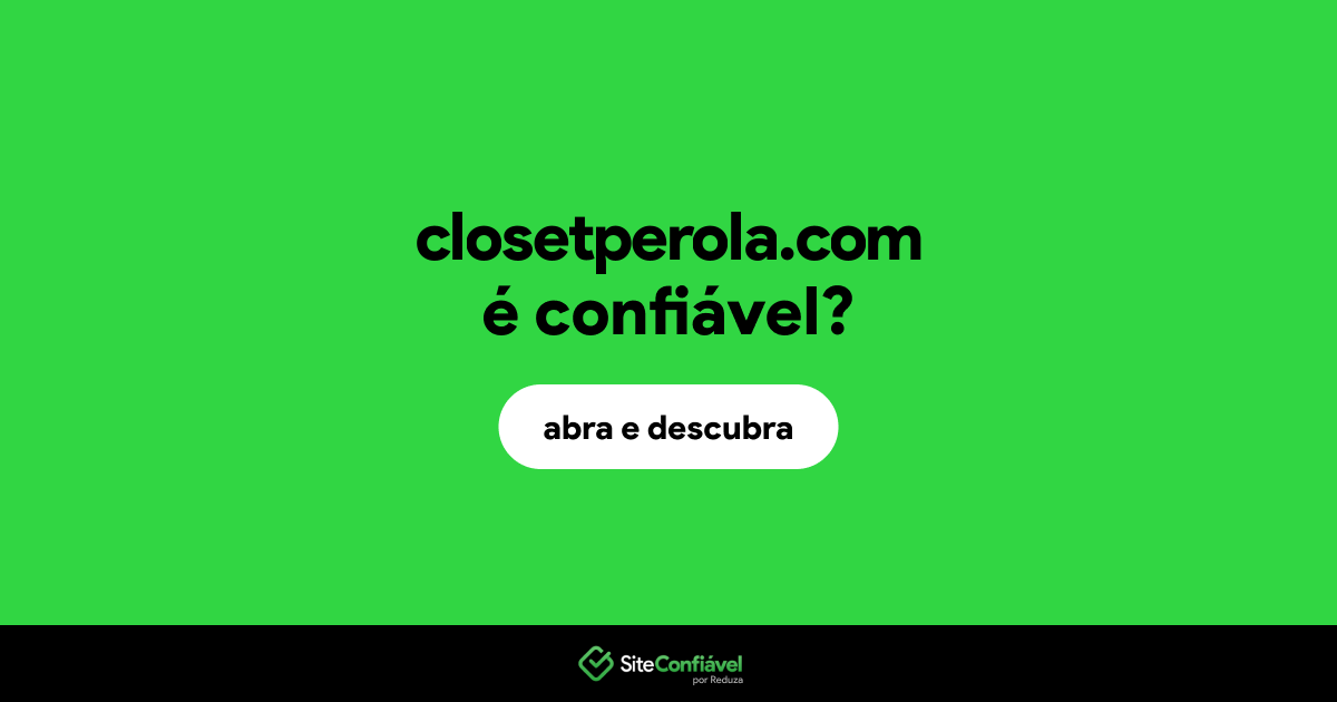 O site closetperola.com é confiável?