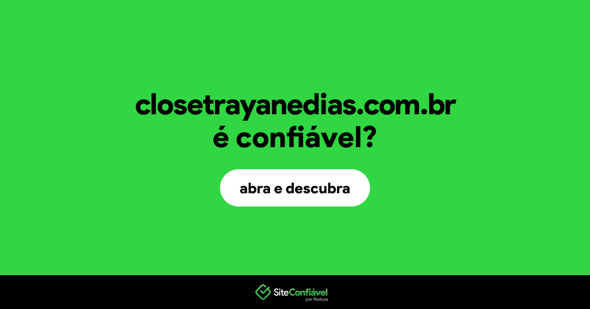 O site closetrayanedias.com.br é confiável?