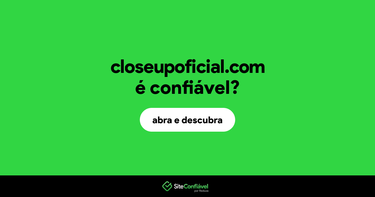 O site closeupoficial.com é confiável?