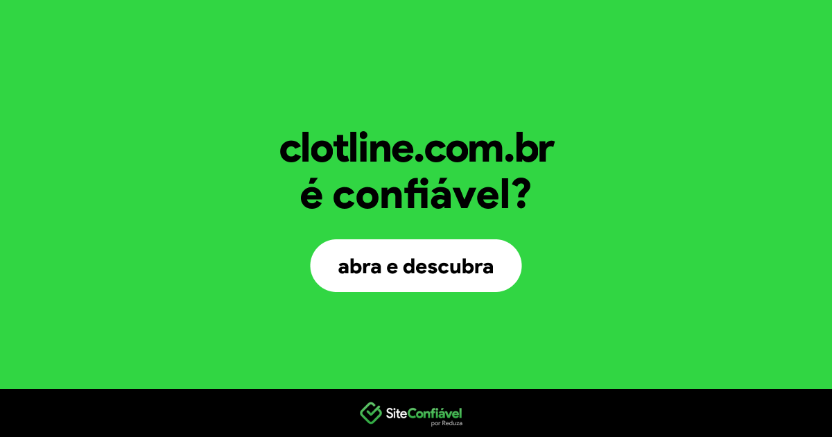O site clotline.com.br é confiável?