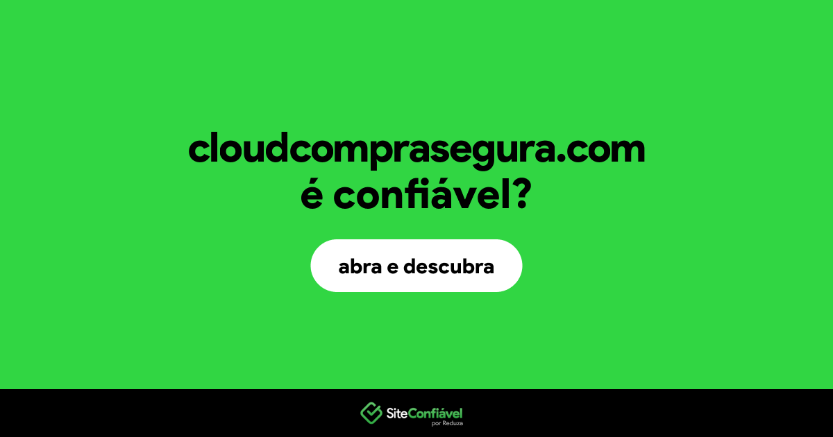 O site cloudcomprasegura.com é confiável?