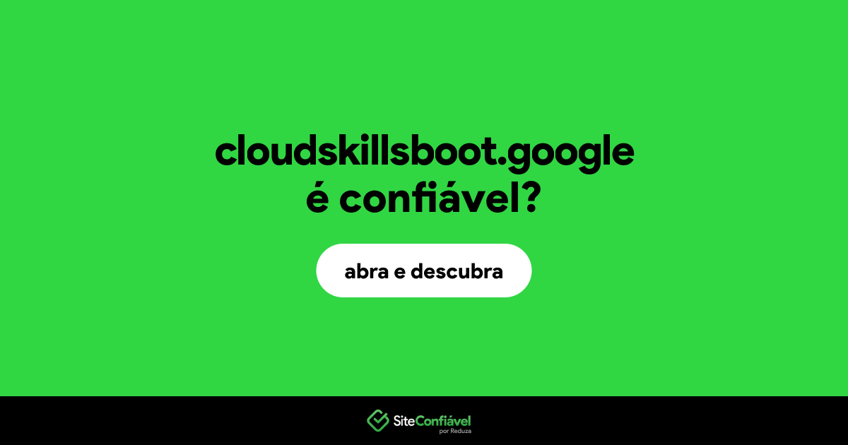 O site cloudskillsboot.google é confiável?